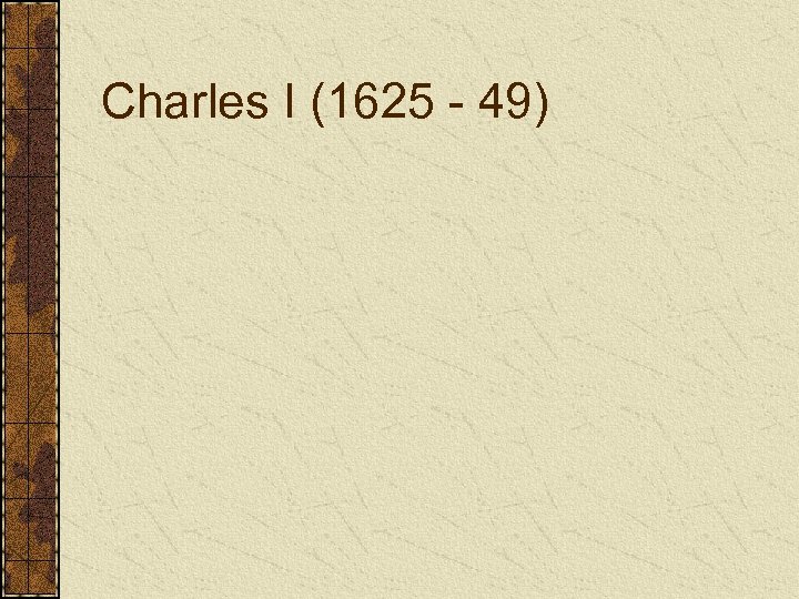 Charles I (1625 - 49) 