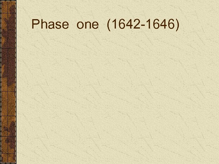 Phase one (1642 -1646) 