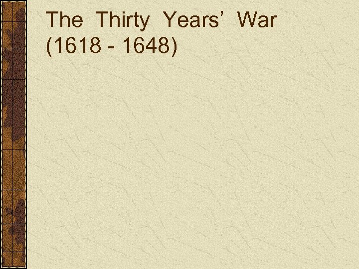 The Thirty Years’ War (1618 - 1648) 