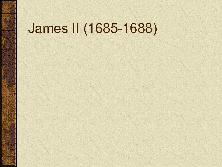 James II (1685 -1688) 