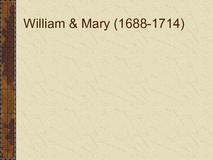William & Mary (1688 -1714) 