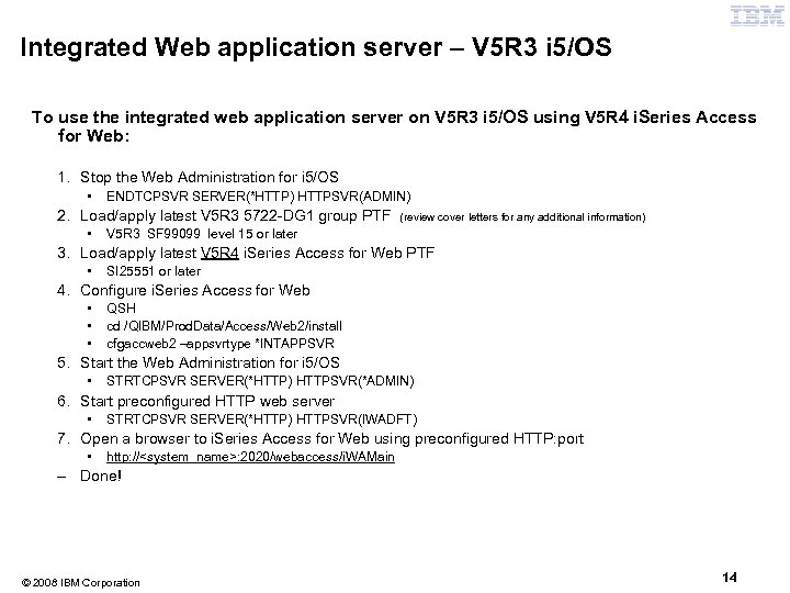 Integrated Web application server – V 5 R 3 i 5/OS To use the