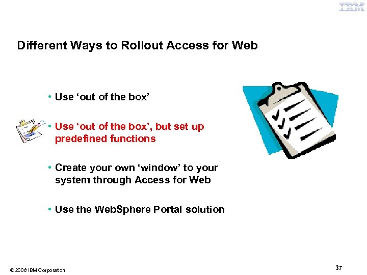 Different Ways to Rollout Access for Web • Use ‘out of the box’, but