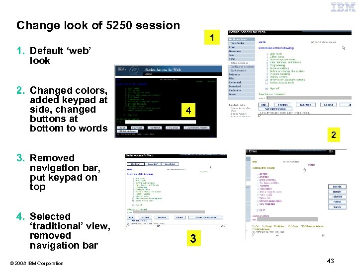 Change look of 5250 session 1 1. Default ‘web’ look 2. Changed colors, added