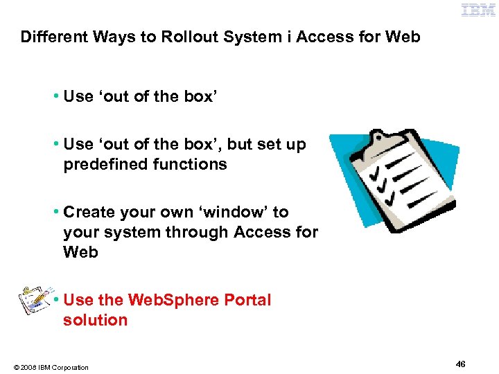 Different Ways to Rollout System i Access for Web • Use ‘out of the