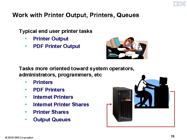 Work with Printer Output, Printers, Queues Typical end user printer tasks • Printer Output