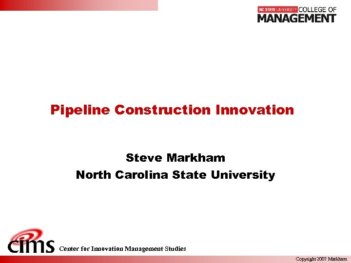 Pipeline Construction Innovation Steve Markham North Carolina State University Center for Innovation Management Studies