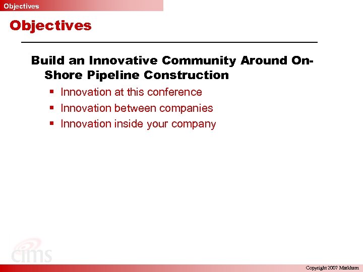 Objectives Build an Innovative Community Around On. Shore Pipeline Construction § Innovation at this