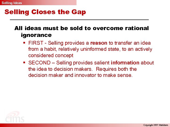 Selling Ideas Selling Closes the Gap All ideas must be sold to overcome rational