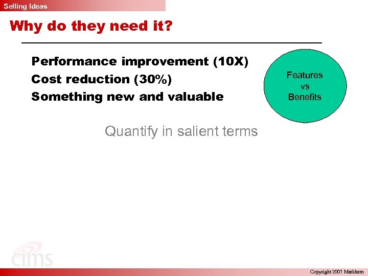 Selling Ideas Why do they need it? Performance improvement (10 X) Cost reduction (30%)