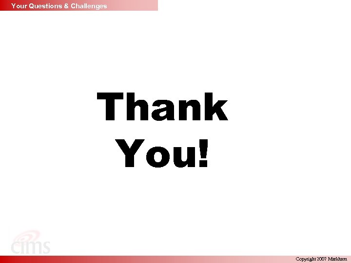 Your Questions & Challenges Thank You! Copyright 2007 Markham 