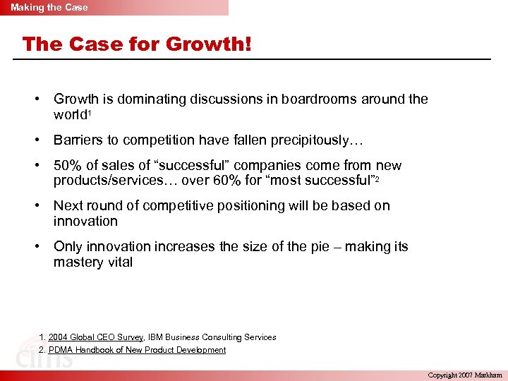 Making the Case The Case for Growth! • Growth is dominating discussions in boardrooms