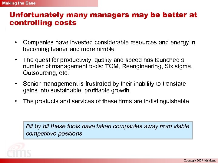 Making the Case Unfortunately managers may be better at controlling costs • Companies have