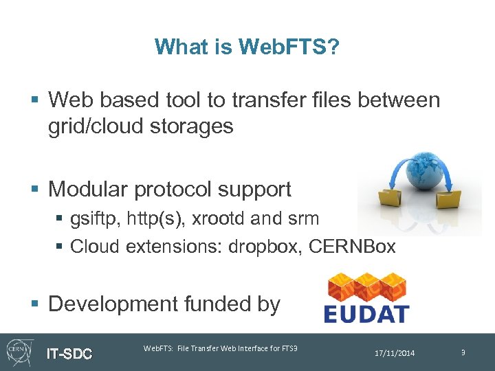 What is Web. FTS? § Web based tool to transfer files between grid/cloud storages