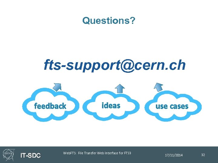 Questions? fts-support@cern. ch feedback IT-SDC ideas Web. FTS: File Transfer Web Interface for FTS