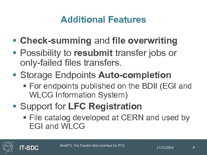 Additional Features § Check-summing and file overwriting § Possibility to resubmit transfer jobs or