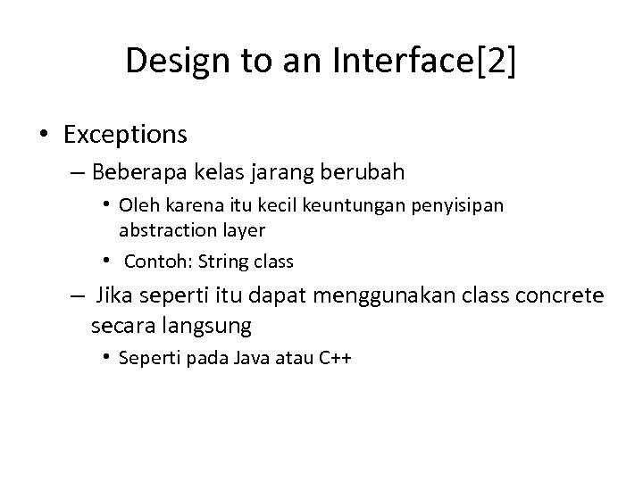 Design to an Interface[2] • Exceptions – Beberapa kelas jarang berubah • Oleh karena