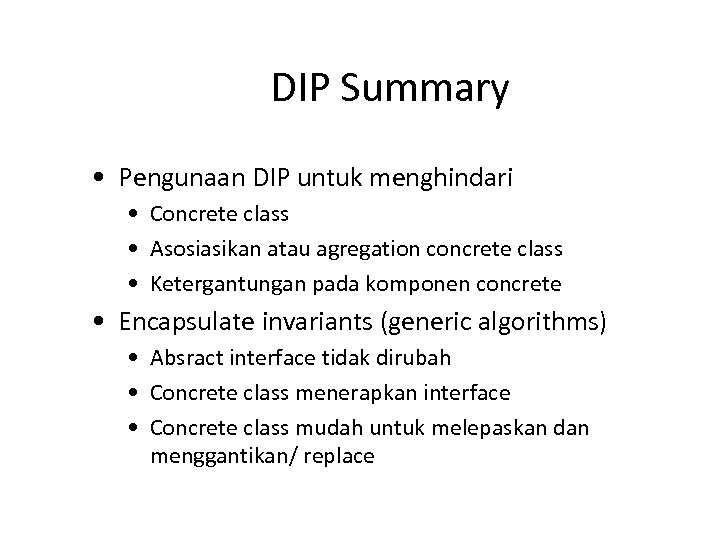DIP Summary • Pengunaan DIP untuk menghindari • Concrete class • Asosiasikan atau agregation