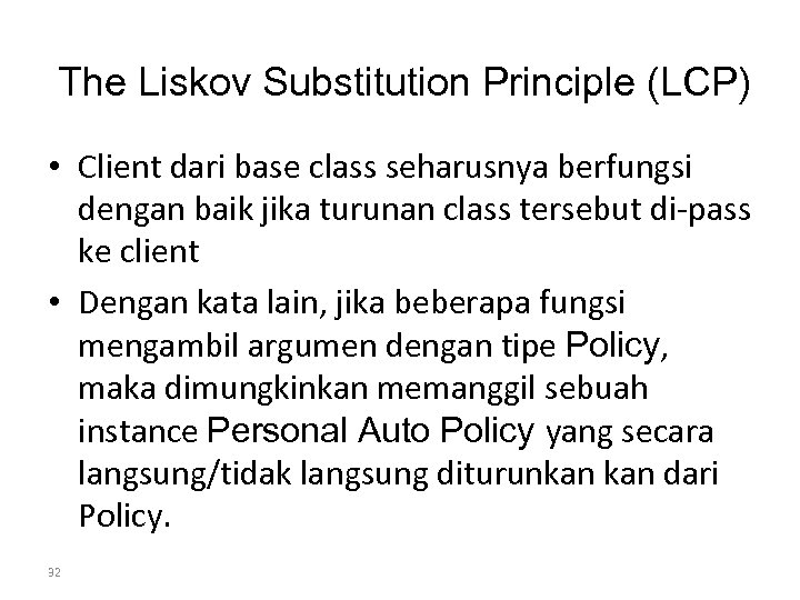 The Liskov Substitution Principle (LCP) • Client dari base class seharusnya berfungsi dengan baik