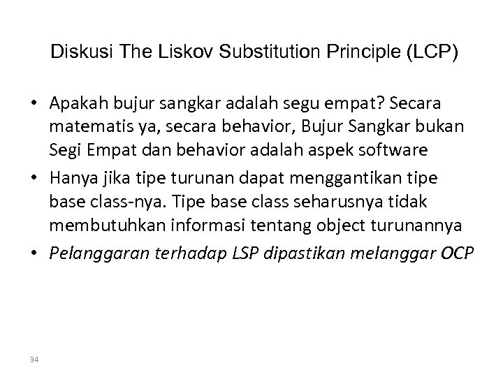 Diskusi The Liskov Substitution Principle (LCP) • Apakah bujur sangkar adalah segu empat? Secara