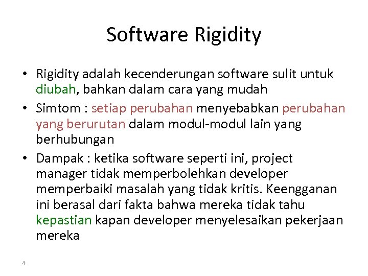 Software Rigidity • Rigidity adalah kecenderungan software sulit untuk diubah, bahkan dalam cara yang