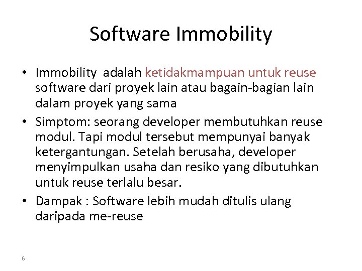 Software Immobility • Immobility adalah ketidakmampuan untuk reuse software dari proyek lain atau bagain-bagian