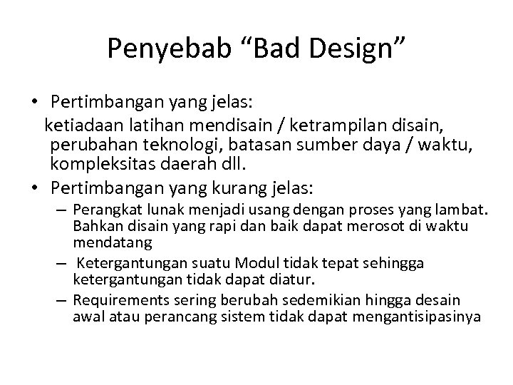 Penyebab “Bad Design” • Pertimbangan yang jelas: ketiadaan latihan mendisain / ketrampilan disain, perubahan
