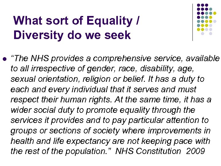 What sort of Equality / Diversity do we seek l “The NHS provides a