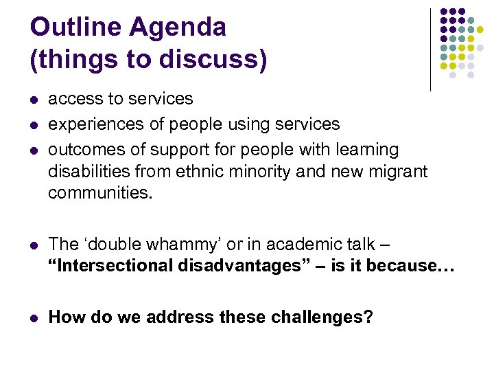 Outline Agenda (things to discuss) l l l access to services experiences of people