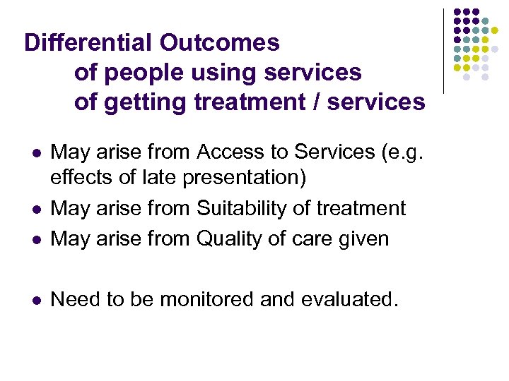 Differential Outcomes of people using services of getting treatment / services l May arise