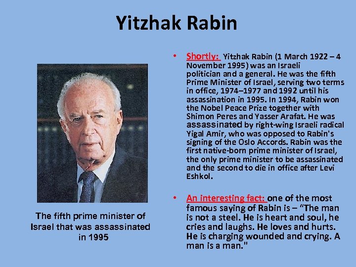 Yitzhak Rabin • Shortly: Yitzhak Rabin (1 March 1922 – 4 November 1995) was