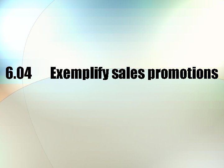 6. 04 Exemplify sales promotions 