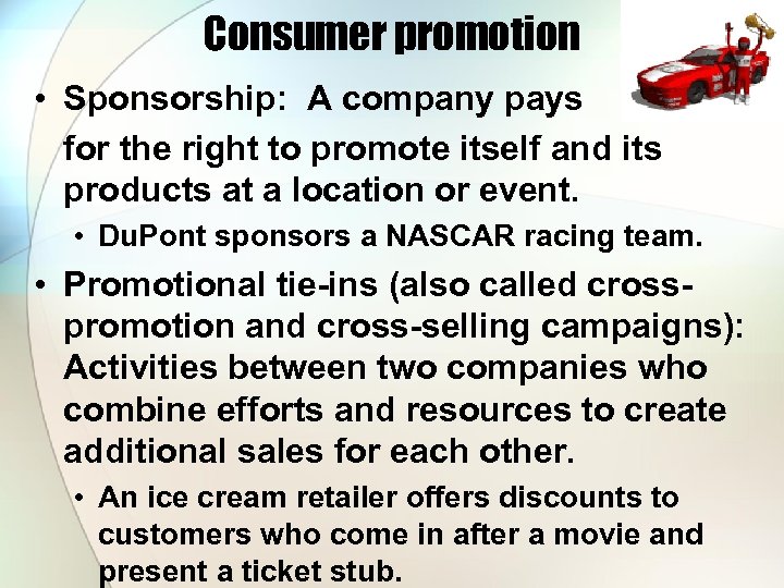 Consumer promotion • Sponsorship: A company pays for the right to promote itself and
