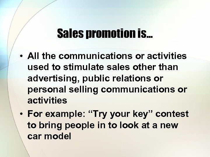 Sales promotion is… • All the communications or activities used to stimulate sales other