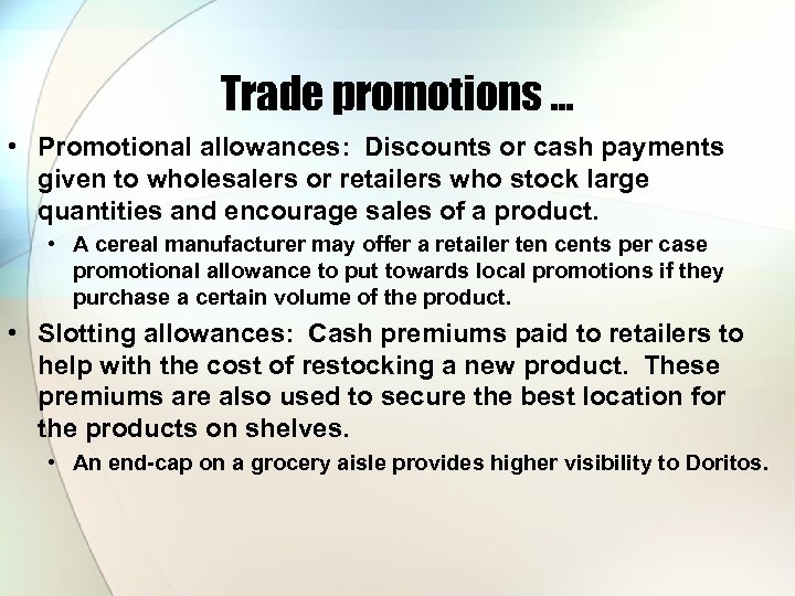 Trade promotions … • Promotional allowances: Discounts or cash payments given to wholesalers or