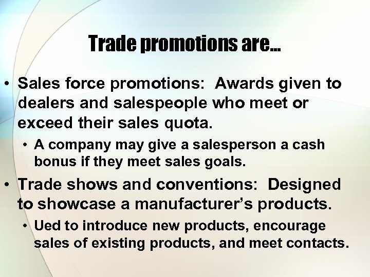 Trade promotions are… • Sales force promotions: Awards given to dealers and salespeople who