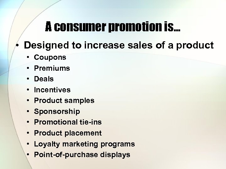 A consumer promotion is… • Designed to increase sales of a product • •