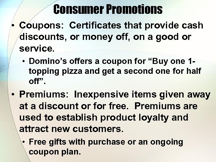 Consumer Promotions • Coupons: Certificates that provide cash discounts, or money off, on a