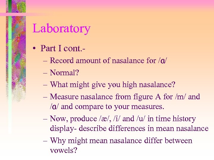 Laboratory • Part I cont. – Record amount of nasalance for /a/ – Normal?