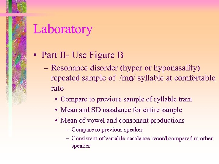 Laboratory • Part II- Use Figure B – Resonance disorder (hyper or hyponasality) repeated