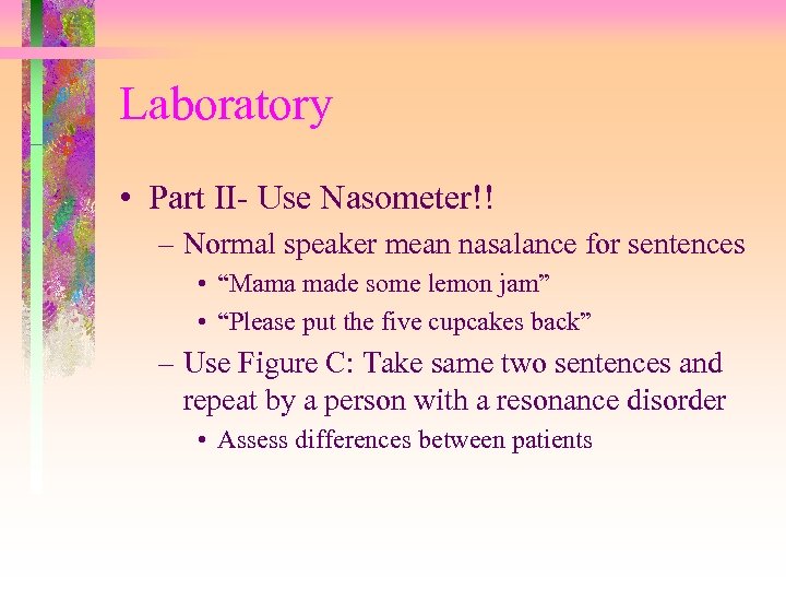 Laboratory • Part II- Use Nasometer!! – Normal speaker mean nasalance for sentences •