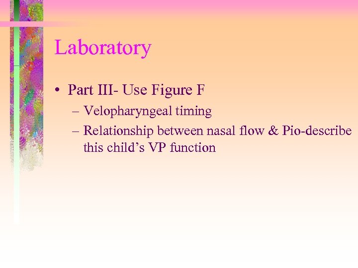 Laboratory • Part III- Use Figure F – Velopharyngeal timing – Relationship between nasal