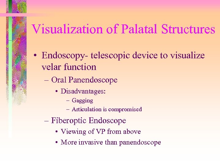 Visualization of Palatal Structures • Endoscopy- telescopic device to visualize velar function – Oral