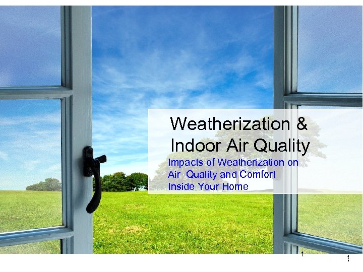 Weatherization & Indoor Air Quality Impacts of Weatherization on Air Quality and Comfort Inside