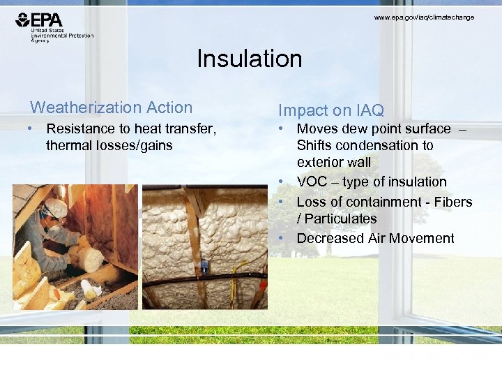 www. epa. gov/iaq/climatechange Insulation Weatherization Action Impact on IAQ • Resistance to heat transfer,