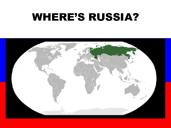 WHERE’S RUSSIA? 