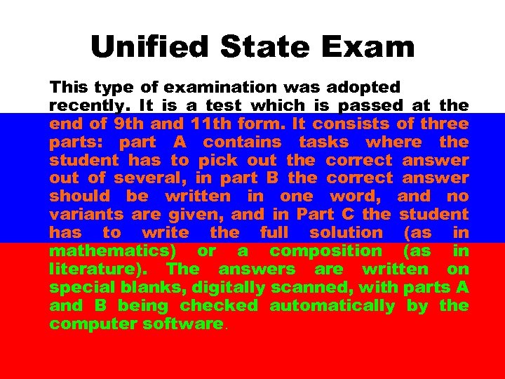 Unified State Exam This type of examination was adopted recently. It is a test