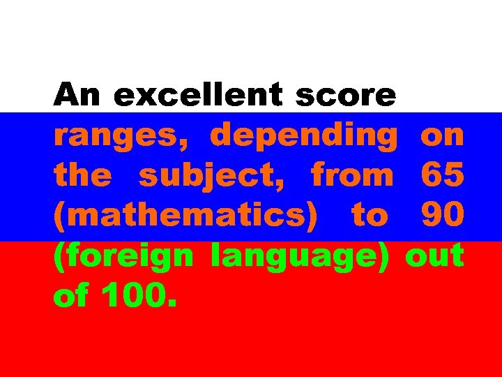 An excellent score ranges, depending on the subject, from 65 (mathematics) to 90 (foreign
