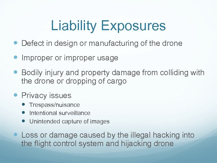 Liability Exposures Defect in design or manufacturing of the drone Improper or improper usage