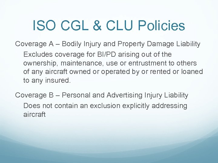 ISO CGL & CLU Policies Coverage A – Bodily Injury and Property Damage Liability